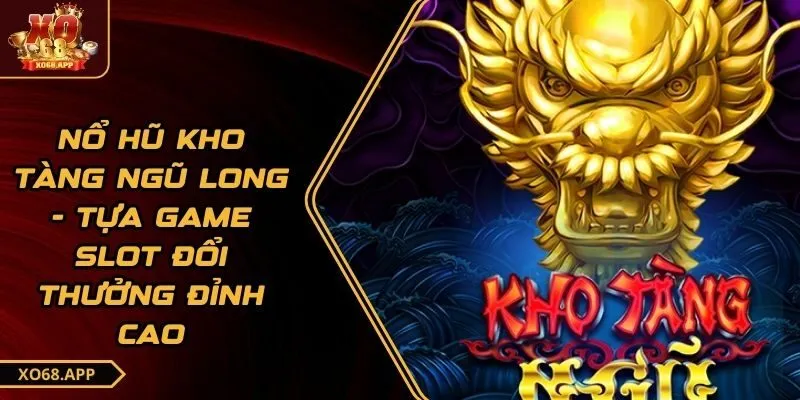 nổ hũ kho tàng ngũ long