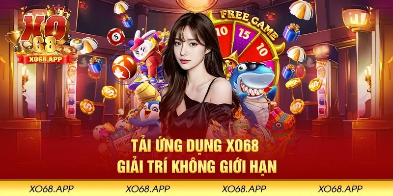 Tải ứng dụng XO68 giải trí không giới hạn