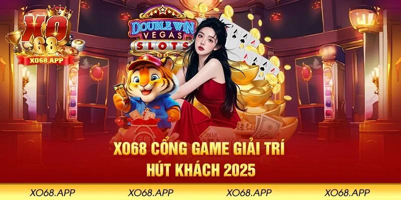 XO68 cổng game giải trí hút khách 2025